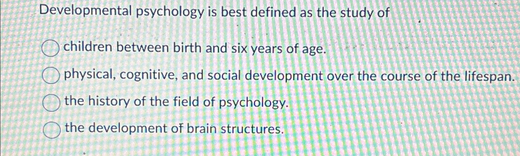 Developmental psychologists study physical cognitive outlet and