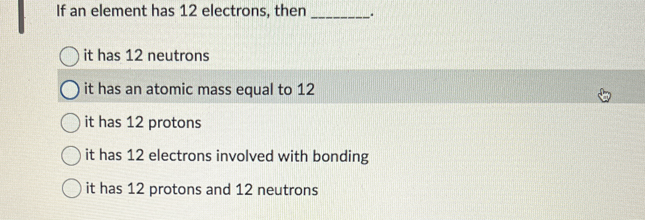 Solved If an element has 12 ﻿electrons, thenit has 12 | Chegg.com