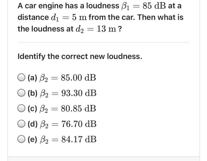 Solved A car engine has a loudness B1 u003d 85 dB at a distance | Chegg.com