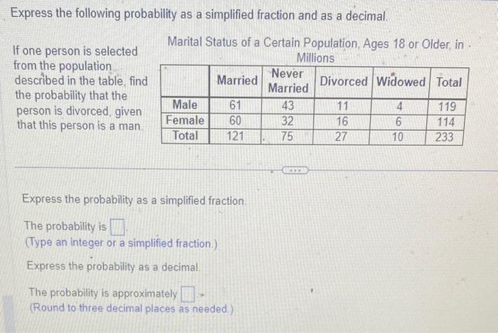 Express the following probability as a simplified fraction and as a decimal.
If one person is selected Marital Status of a Ce