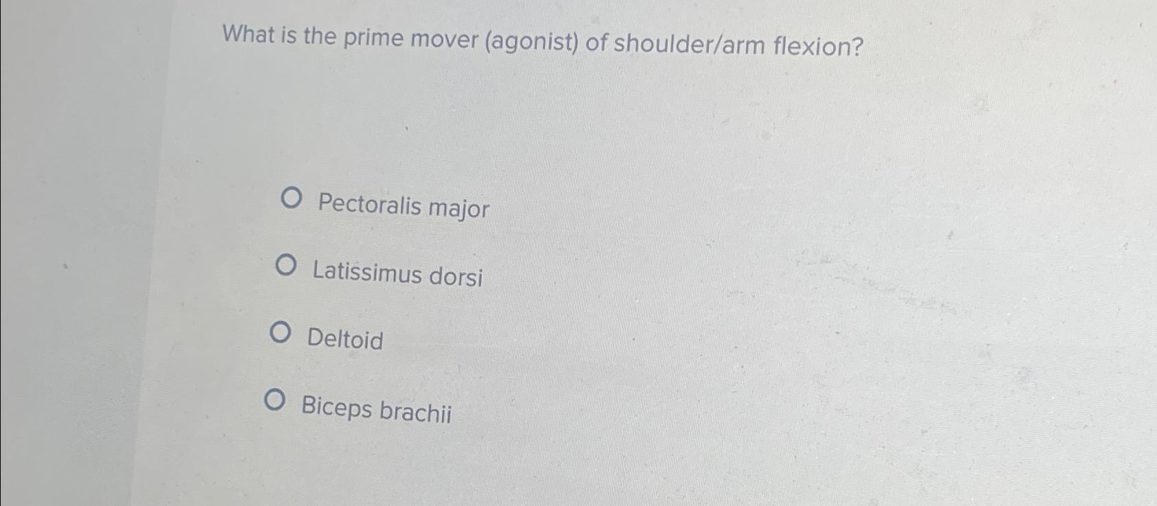 Solved What is the prime mover (agonist) ﻿of shoulder/arm