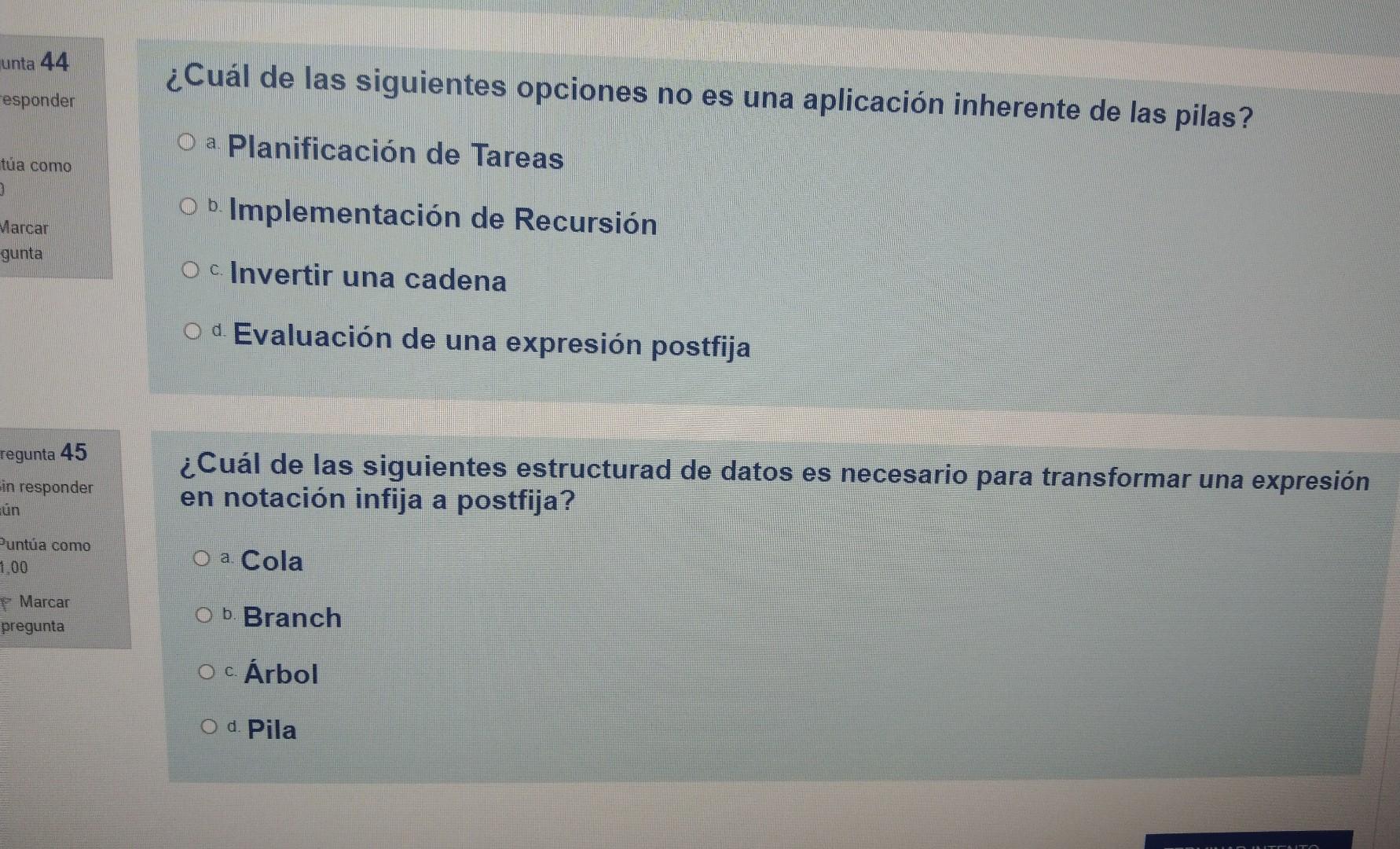 ¿Cuál de las siguientes opciones no es una aplicación inherente de las pilas? a. Planificación de Tareas b. Implementación de