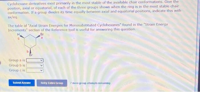 Cyclohexane derivatives exist primarily in the most stable of the available chair conformations. Give the position, axial or 