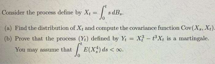 Solved Consider the process define by Xt s dB (a) Find the | Chegg.com