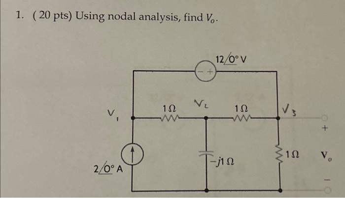 1. ( \( 20 \mathrm{pts}) \) Using nodal analysis, find \( V_{o} \).