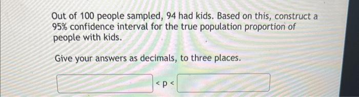 Solved Out of 100 people sampled, 94 had kids. Based on | Chegg.com