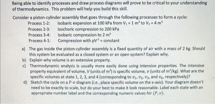 Being able to identify processes and draw process diagrams will prove to be critical to your understanding of thermodynamics.