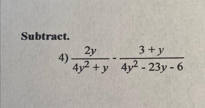 Subtract. 2y 3ty 4) 4y2 + y 4y2 - 23y - 6 y