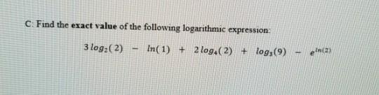 Solved c. Find the exact value of the following logarithmic | Chegg.com