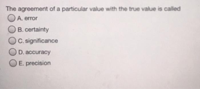 Solved The agreement of a particular value with the true | Chegg.com