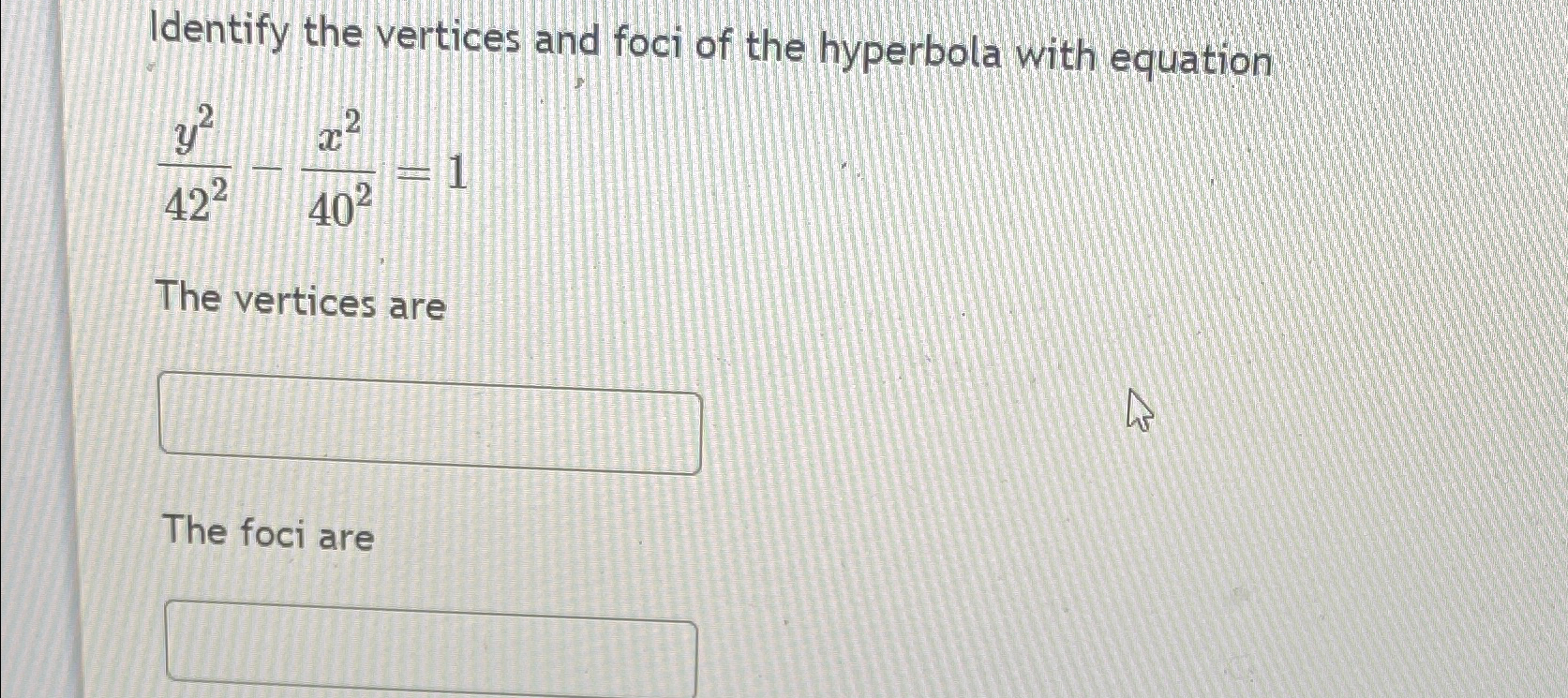 Solved Identify the vertices and foci of the hyperbola with | Chegg.com