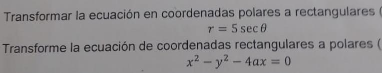 Transformar la ecuación en coordenadas polares a rectangulares \[ r=5 \sec \theta \] Transforme la ecuación de coordenadas re