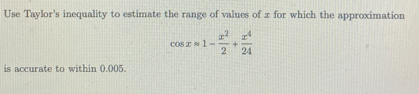 Solved Use Taylor's inequality to estimate the range of | Chegg.com