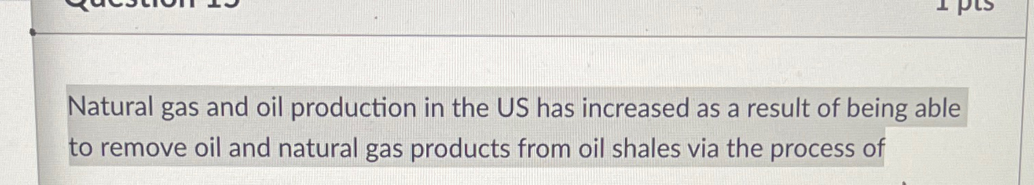 Solved Natural gas and oil production in the US has | Chegg.com