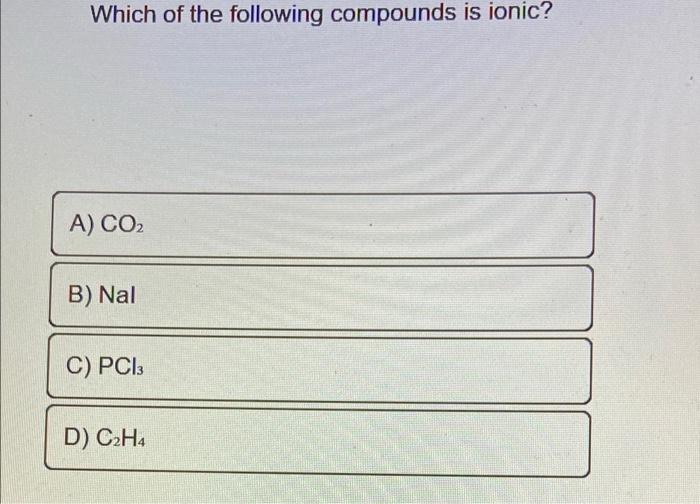 Solved Which of the following compounds is ionic A CO2 B