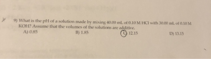 Solved * 9) What is the pH of a solution made by mixing | Chegg.com