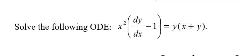 Solved 2 Solve the following ODE: ** dy -1= y(x + y). dx | Chegg.com