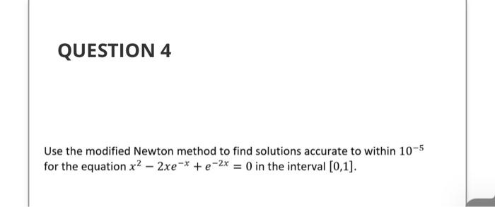 Solved QUESTION 4 Use the modified Newton method to find | Chegg.com