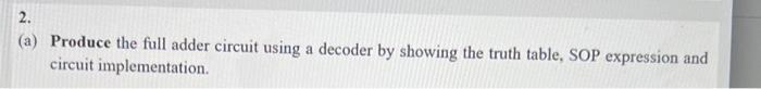 (a) Produce the full adder circuit using a decoder by | Chegg.com