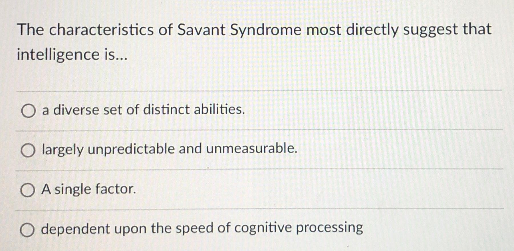 The characteristics of Savant Syndrome most directly