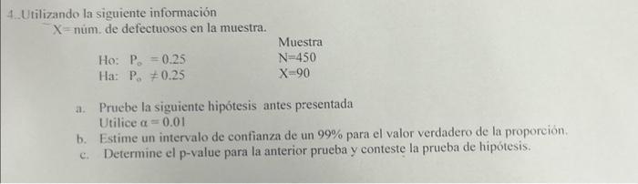 \( \mathrm{X}= \) núm. de defectuosos en la muestra. Muestra Ho: \( P_{0}=0.25 \) \( \mathrm{N}=450 \) Ha: \( P_{a} \neq 0.25