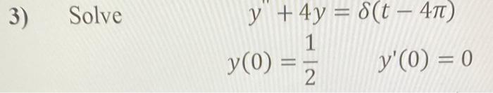 \( y+4 y=\delta(t-4 \pi) \) \( y(0)=\frac{1}{2} \quad y^{\prime}(0)=0 \)