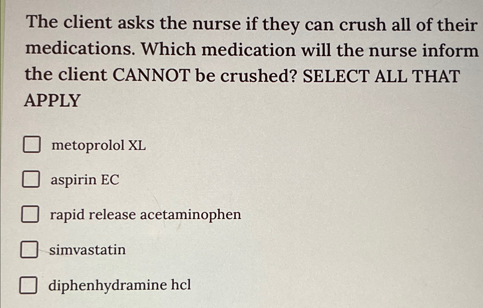 Solved The client asks the nurse if they can crush all of