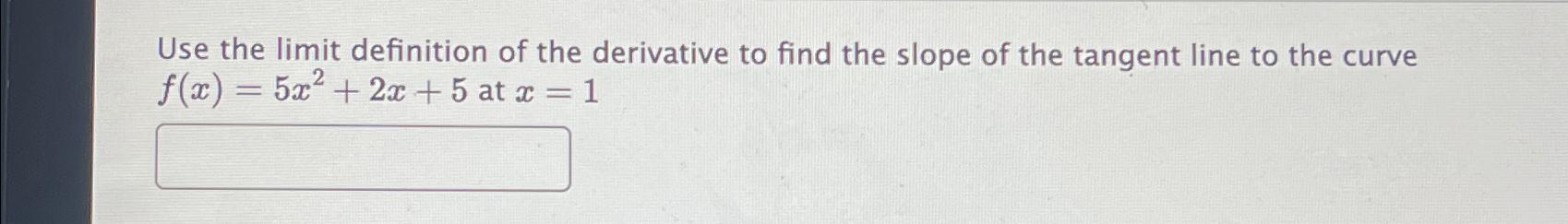 Solved Use the limit definition of the derivative to find | Chegg.com