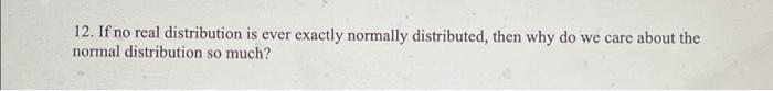 Solved 12. If no real distribution is ever exactly normally | Chegg.com