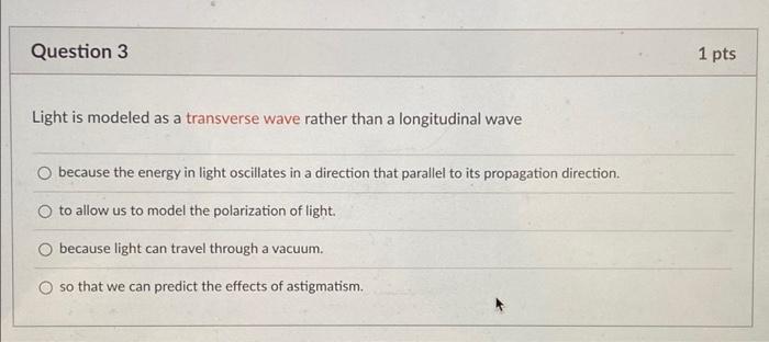 light is modeled as a transverse wave rather than a longitudinal wave