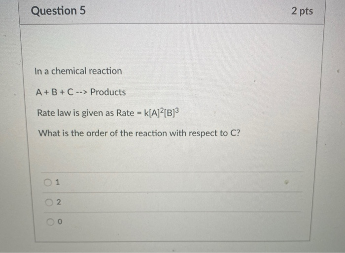 Solved Question 5 2 Pts In A Chemical Reaction A+B+C --> | Chegg.com