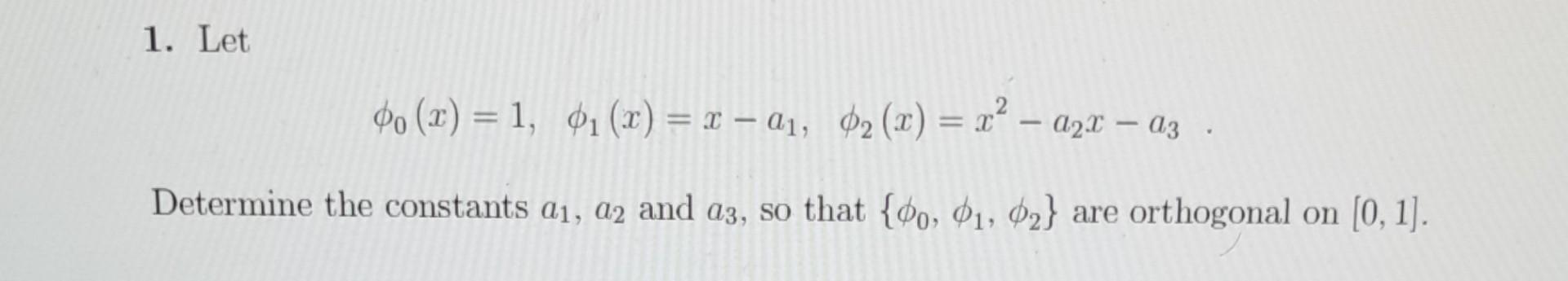 Solved 1 Let ϕ0 X 1 ϕ1 X X−a1 ϕ2 X X2−a2x−a3 Determine