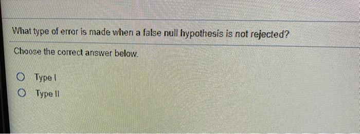 Solved What type of error is made when a false null | Chegg.com