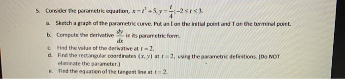 Solved 5. Consider the parametric equation, x=+* +5, y == | Chegg.com