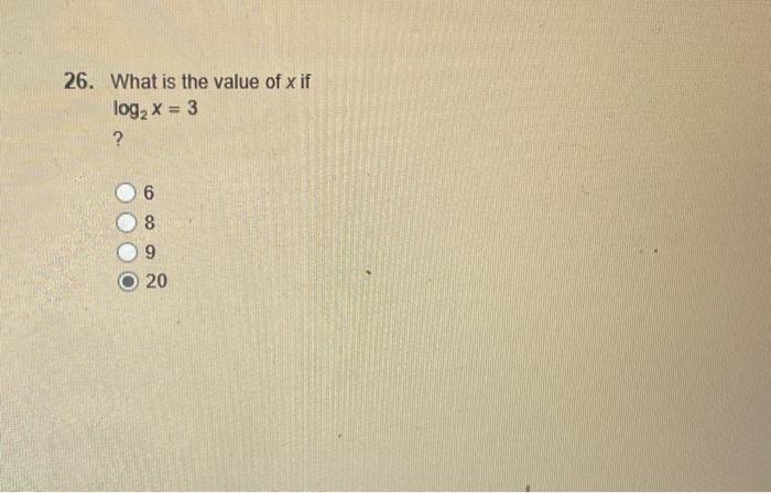 Solved 26 What Is The Value Of X If Log2x 3 6 8 9 20