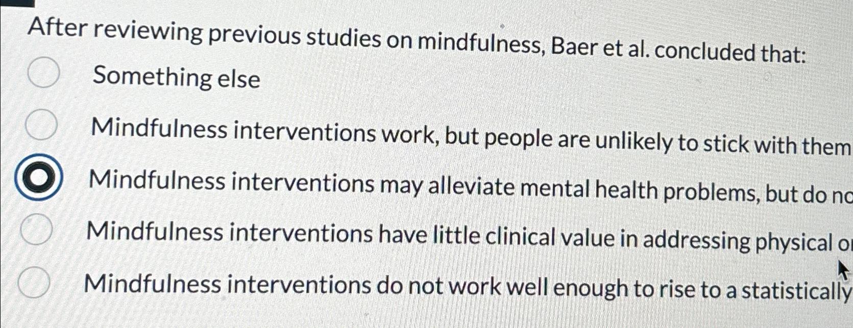 Solved After Reviewing Previous Studies On Mindfulness, Baer | Chegg.com