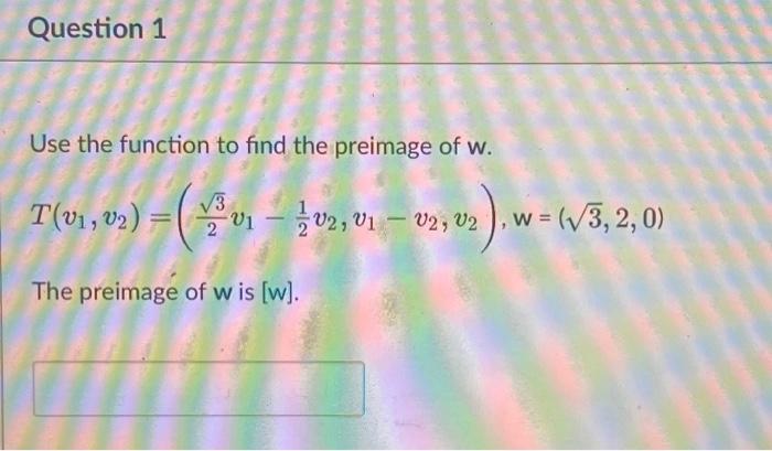 Solved Use the function to find the preimage of w. | Chegg.com