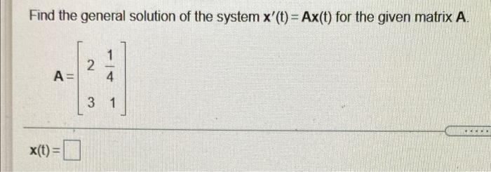 Solved Find the general solution of the system x'(t) = Ax(t) | Chegg.com