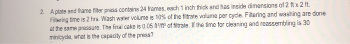 Solved 2. A plate and frame filter press contains 24 frames, | Chegg.com