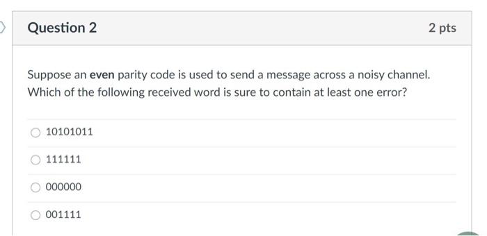 Solved > Question 2 2 pts Suppose an even parity code is | Chegg.com