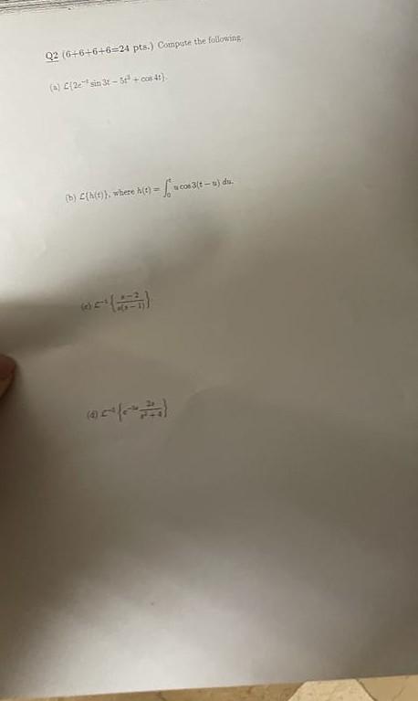 Q2 \( (6+6+6+6=24 \) pts.) Compote the following (a) \( f\left\{2 e^{-t} \sin 3 t-5 t^{2}+\cos 4 t\right\} \). (b) \( \mathca