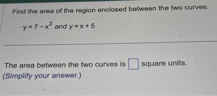 Solved find the area of the region enclosed between the two | Chegg.com