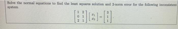 Solved Solve the normal equations to find the least squares | Chegg.com