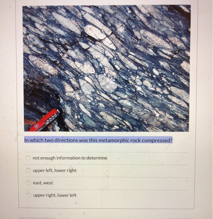 Solved In which two directions was this metamorphic rock | Chegg.com