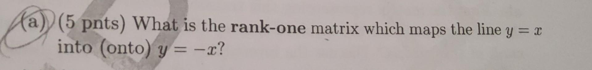 Solved 5 Pnts What Is The Rank one Matrix Which Maps The Chegg Solved 5 Pnts What Is The Rank one Matrix Which Maps The Chegg