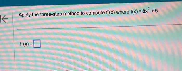 Solved Apply the three-step method to compute f′(x) where | Chegg.com