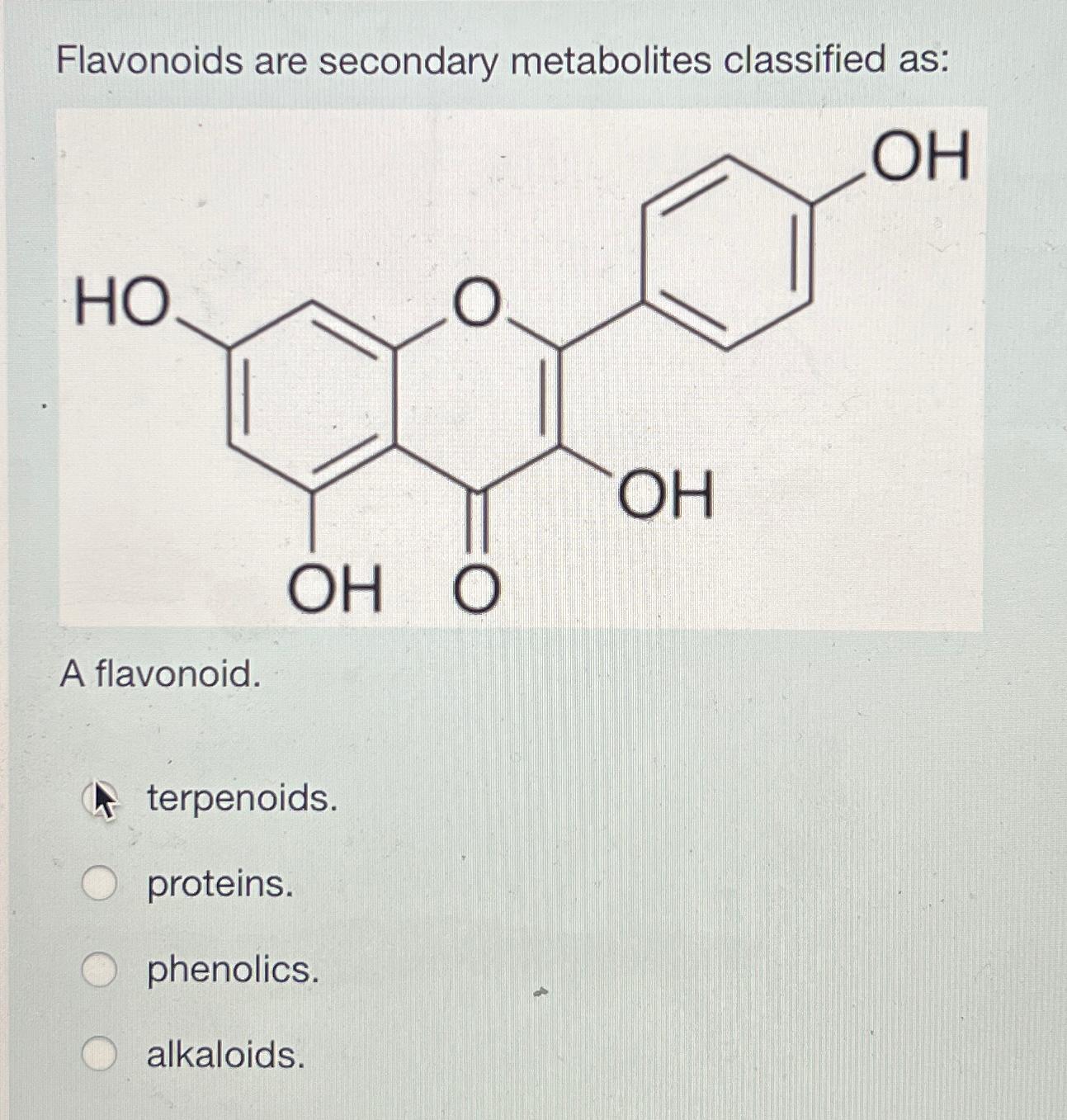 Solved Flavonoids are secondary metabolites classified asA