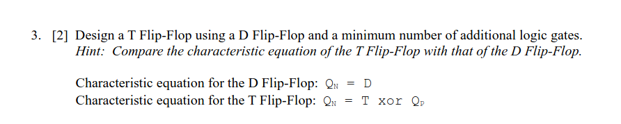 Solved 3. [2] ﻿Design a T Flip-Flop using a D Flip-Flop and | Chegg.com