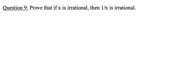 Solved Question 9: Prove that if x is irrational, then 1/x | Chegg.com