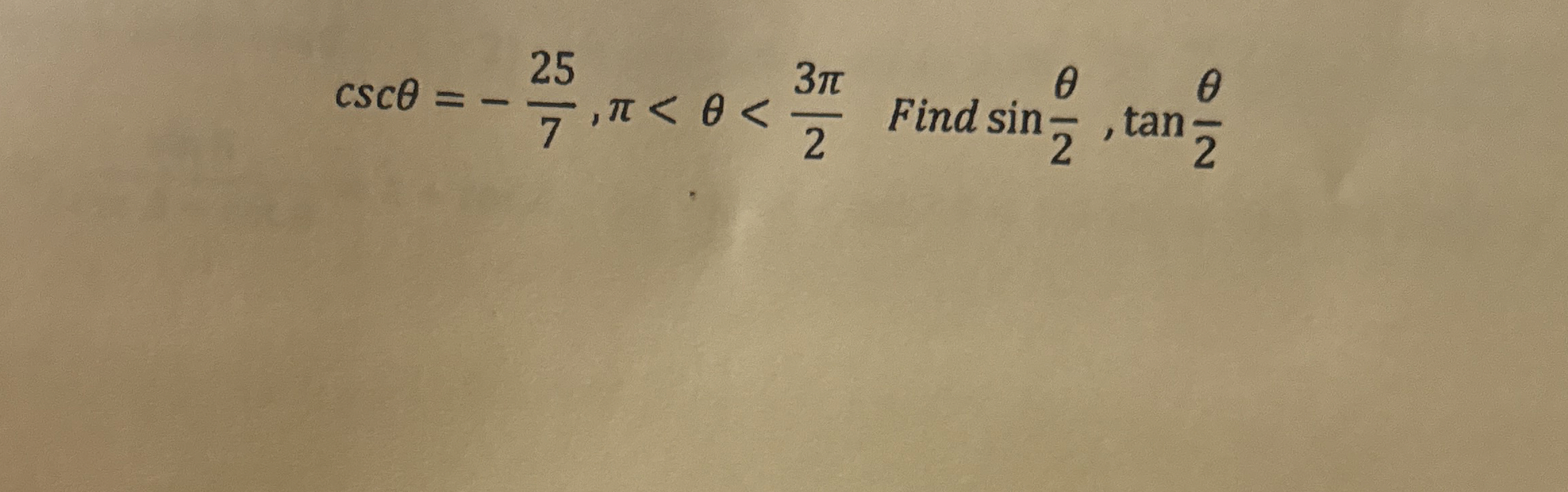 [Solved]: csc theta =-(25)/(7), pi